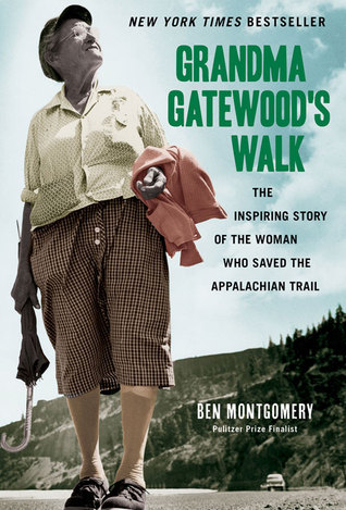 Grandma Gatewood's Walk: The Inspiring Story of the Woman Who Saved the Appalachian Trail (2014) by Ben Montgomery