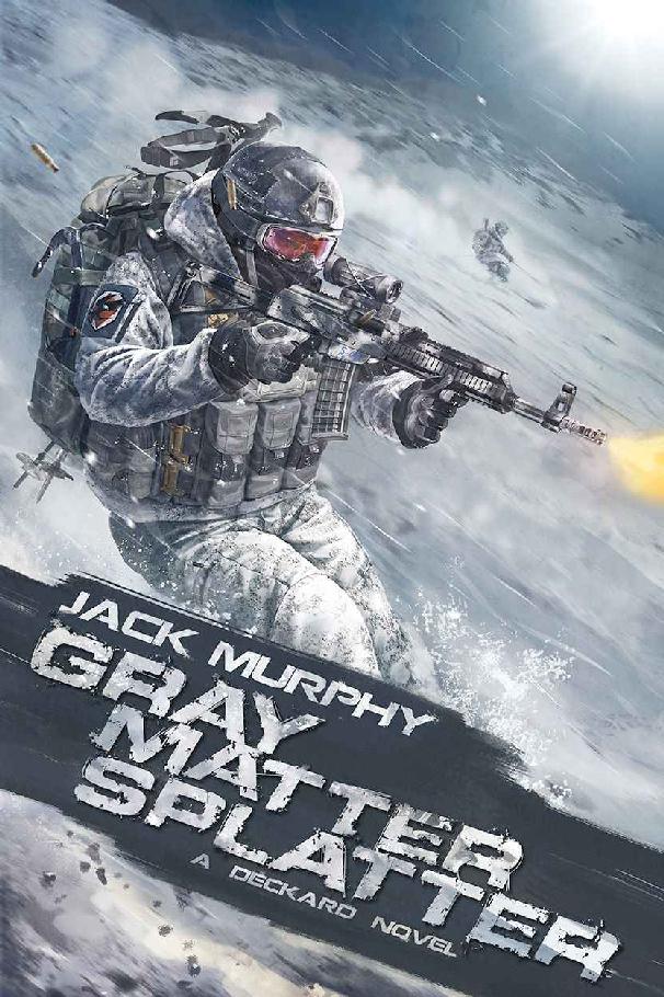 Gray Matter Splatter (A Deckard Novel Book 4) by Jack Murphy