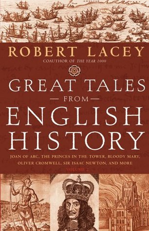 Great Tales from English History, Vol 2: Joan of Arc, the Princes in the Tower, Bloody Mary, Oliver Cromwell, Sir Isaac Newton & More (2005) by Robert Lacey