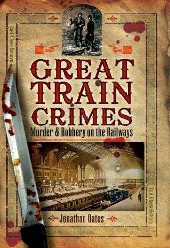 Great Train Crimes: Murder and Robbery on the Railways by Oates, Jonathan