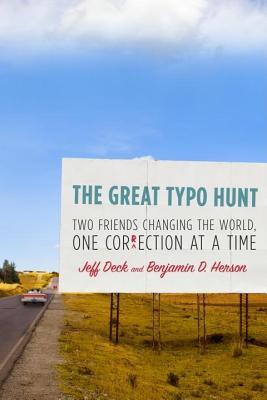 Great Typo Hunt: Two Friends Changing the World, One Correction at a Time (2010) by Jeff Deck