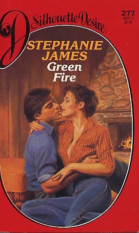 Green Fire (Silhouette Desire, No 277) (1986) by Stephanie James