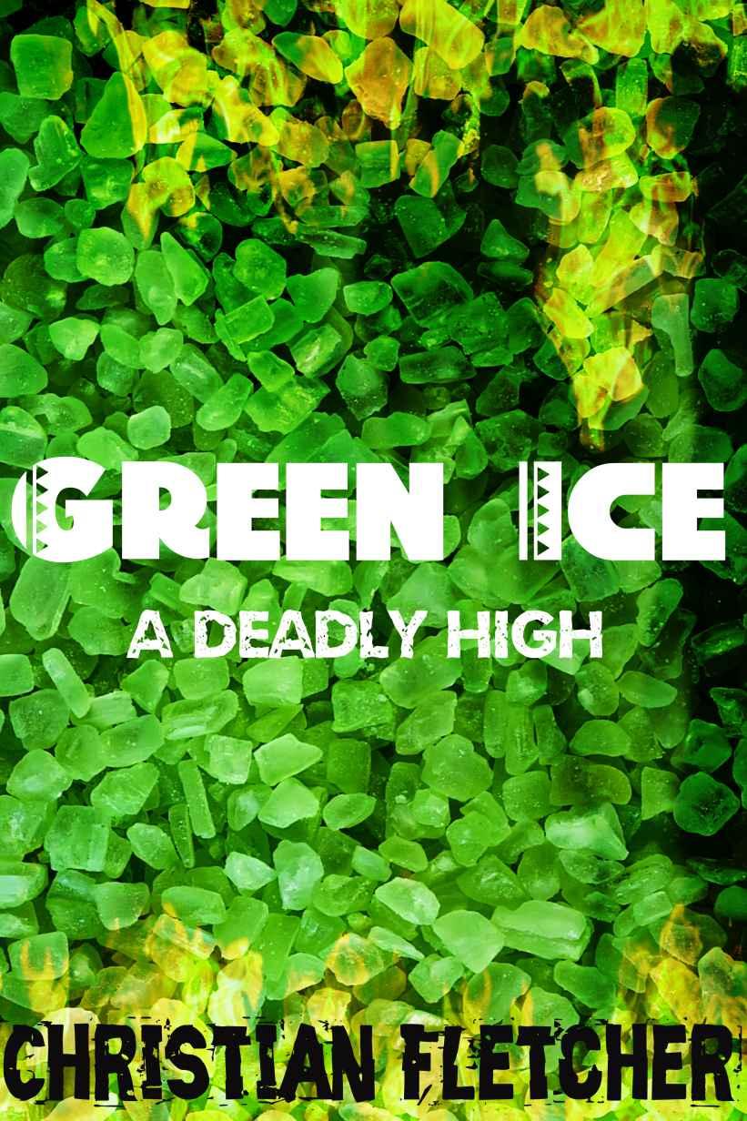 Green Ice: A Deadly High by Christian Fletcher