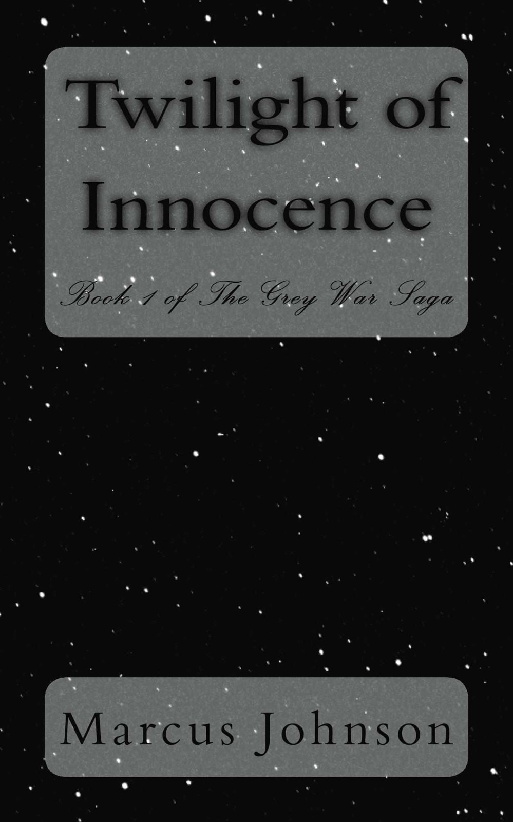 Grey War Saga 1: Twilight of Innocence by Marcus Johnson