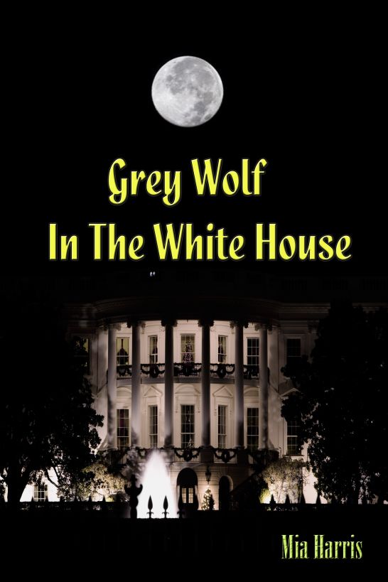 Grey Wolf in the White House: The Trilogy (Paranormal BBW Erotic Romance) by Mia Harris