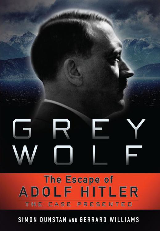 Grey Wolf: The Escape of Adolf Hitler by Simon Dunstan