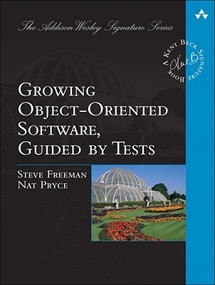 Growing Object-Oriented Software, Guided by Tests (2009) by Steve  Freeman