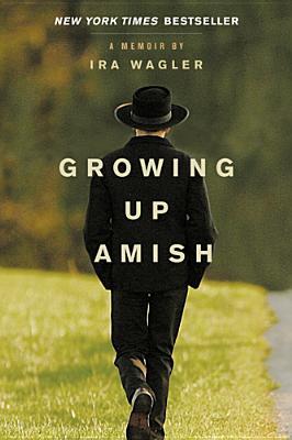 Growing Up Amish (2012) by Ira Wagler