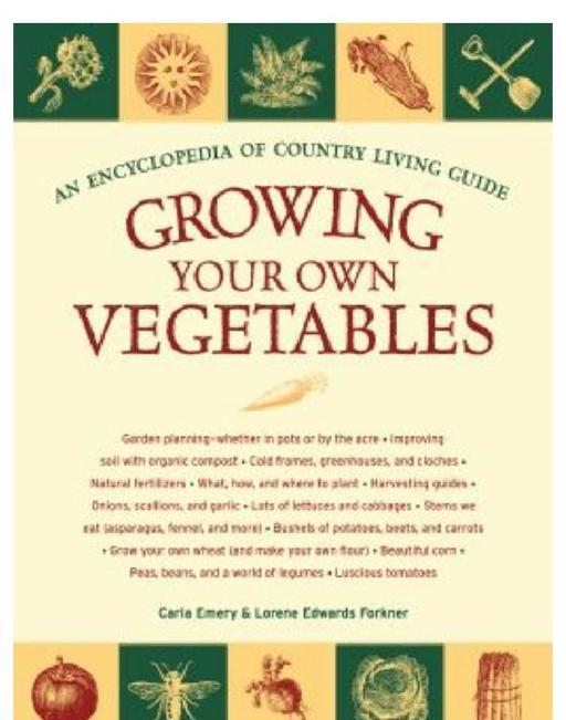 Growing Your Own Vegetables: An Encyclopedia of Country Living Guide by Carla Emery