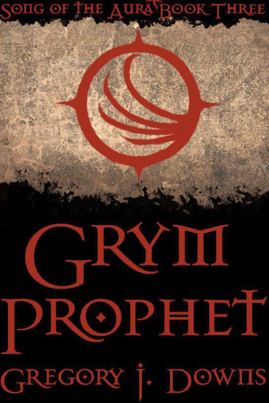 Grym Prophet (Song of the Aura, Book Three) by Downs, Gregory J.