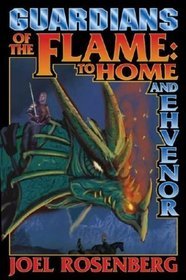 Guardians of the Flame: To Home and Ehvenor (2004) by Joel Rosenberg