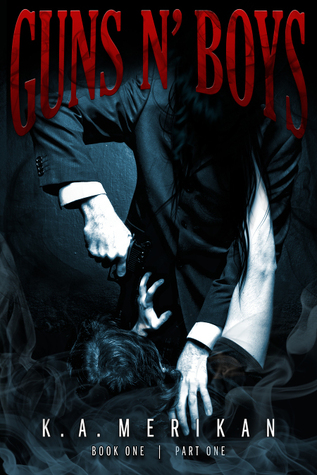 Guns n' Boys: Book 1, Part 1 (2014) by K.A. Merikan