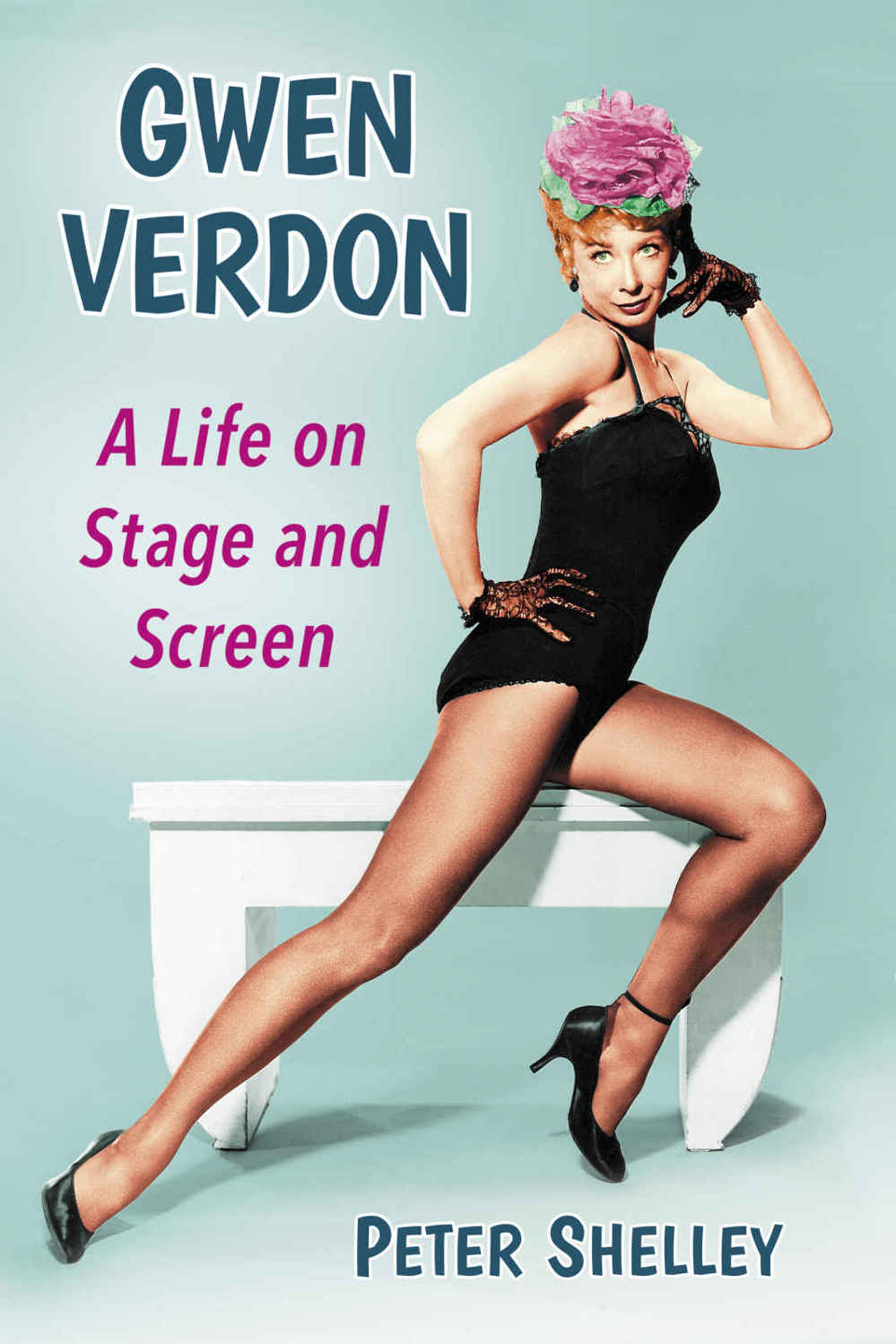 Gwen Verdon: A Life on Stage and Screen by Peter Shelley