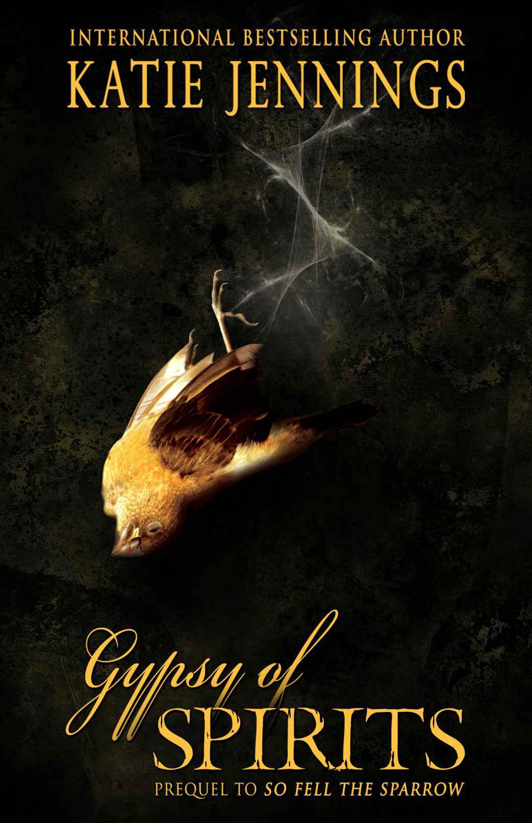 Gypsy of Spirits: Prequel to So Fell the Sparrow by Jennings, Katie