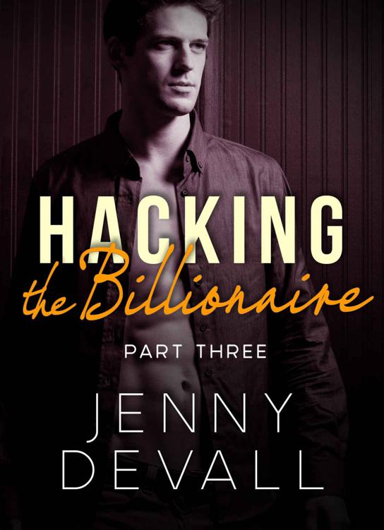 HACKING THE BILLIONAIRE: Part 3 by Jenny Devall