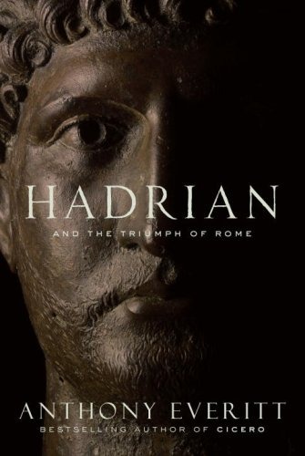 Hadrian and the Triumph of Rome by Anthony Everitt