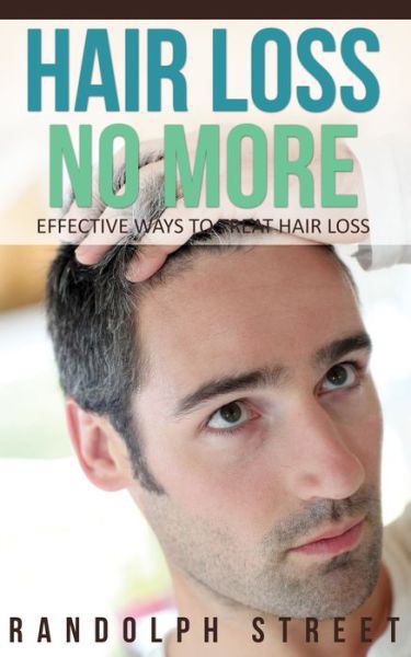 Hair Loss No More: Effective Ways to Treat Hair Loss by Streete, Randolph