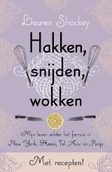 Hakken, snijden, wokken: mijn leven achter het fornuis in New York, Hanoi, Tel Aviv en Parijs (2011) by Lauren Shockey