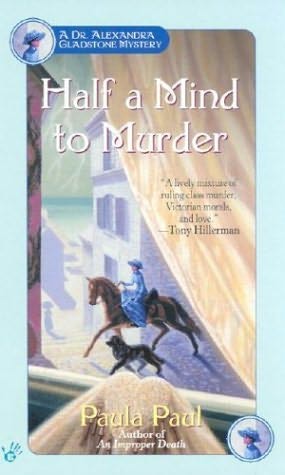 Half a Mind TO Murder (Dr. Alexandra Gladstone Mysteries Book 3) by Paula Paul