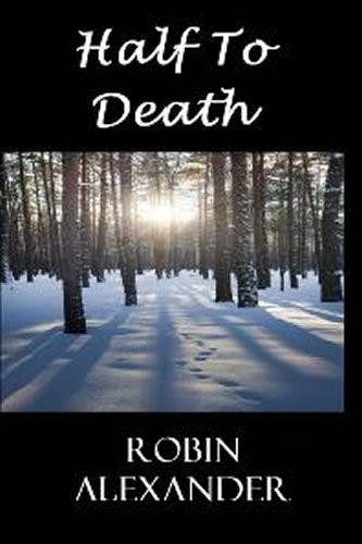 Half to Death by Robin Alexander