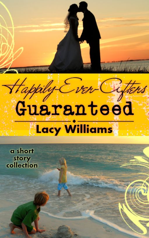 Happily Ever Afters Guaranteed by Lacy Williams