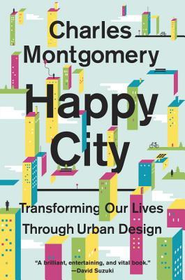 Happy City: Transforming Our Lives Through Urban Design (2013) by Charles Montgomery