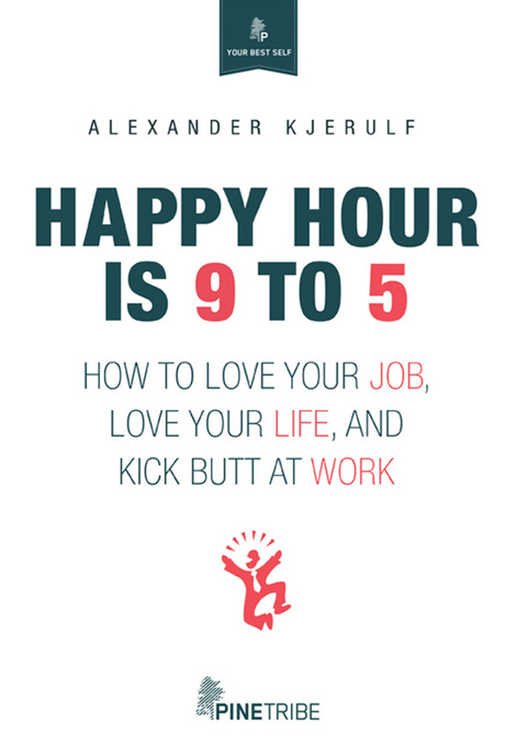 Happy Hour is 9 to 5 by Alexander Kjerulf