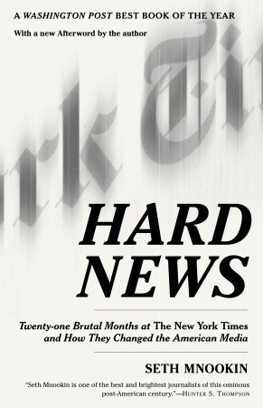 Hard News: Twenty-one Brutal Months at The New York Times and How They Changed the American Media (2005)