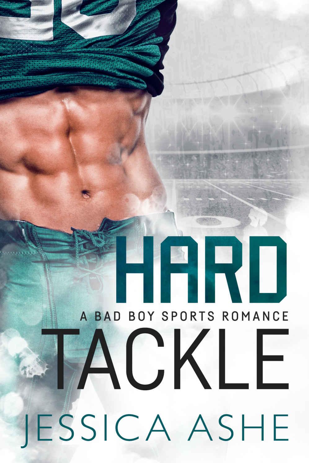 Hard Tackle: A Bad Boy Sports Romance by Jessica Ashe