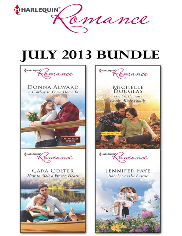 Harlequin Romance July 2013 Bundle: A Cowboy To Come Home To\How to Melt a Frozen Heart\The Cattleman's Ready-Made Family\Rancher to the Rescue (2013) by Donna Alward