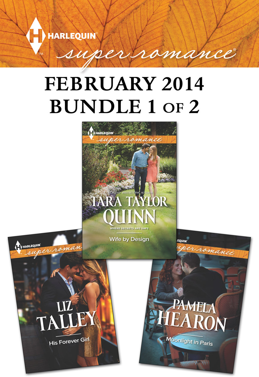 Harlequin Superromance February 2014 - Bundle 1 of 2: His Forever Girl\Moonlight in Paris\Wife by Design (2014) by Liz Talley