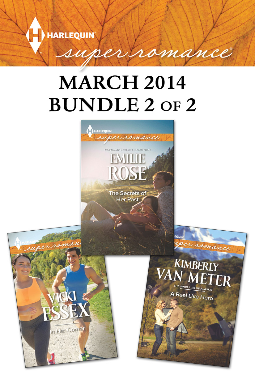 Harlequin Superromance March 2014 - Bundle 2 of 2: The Secrets of Her Past\A Real Live Hero\In Her Corner (2014) by Emilie Rose