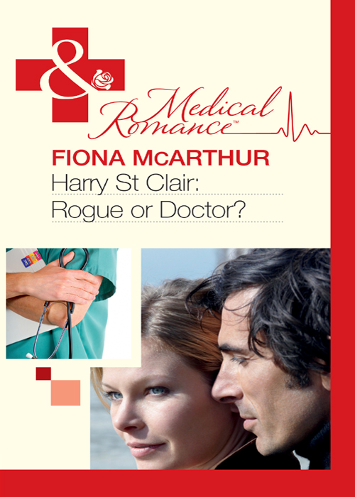 Harry St Clair: Rogue or Doctor? by Fiona McArthur