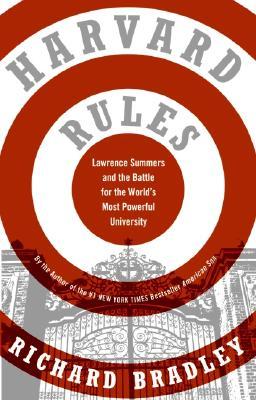 Harvard Rules: Lawrence Summers and the Battle for the World's Most Powerful University (2005) by Richard Bradley