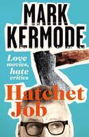 Hatchet Job: Love Movies, Hate Critics (2013) by Mark Kermode