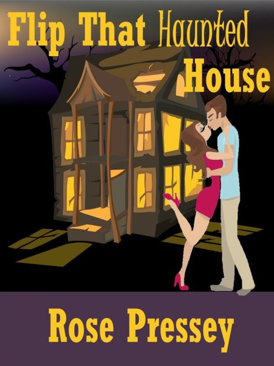 Haunted Renovation Mystery 1 - Flip That Haunted House by Rose Pressey