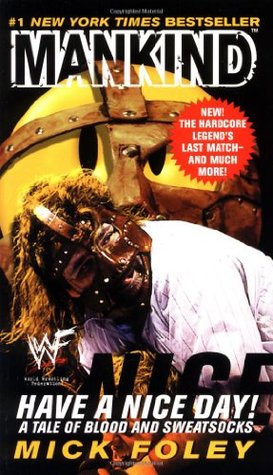 Have a Nice Day!: A Tale of Blood and Sweatsocks (2000) by Mick Foley