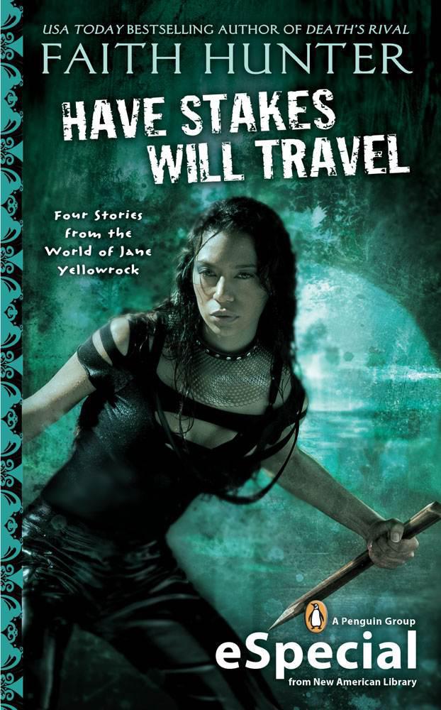 Have Stakes Will Travel: Stories From the World of Jane Yellowrock by Faith Hunter