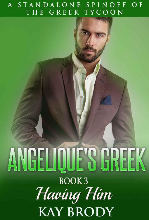 Having Him: A New Adult International Romance Serial (Angelique's Greek Book 3)