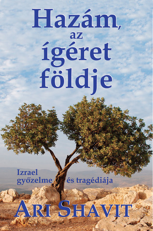 Hazám, az ígéret földje (2013) by Ari Shavit