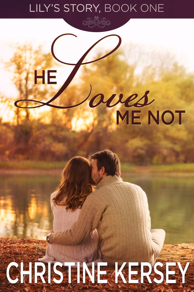 He Loves Me Not: Lily’s Story, Book 1 by Christine Kersey