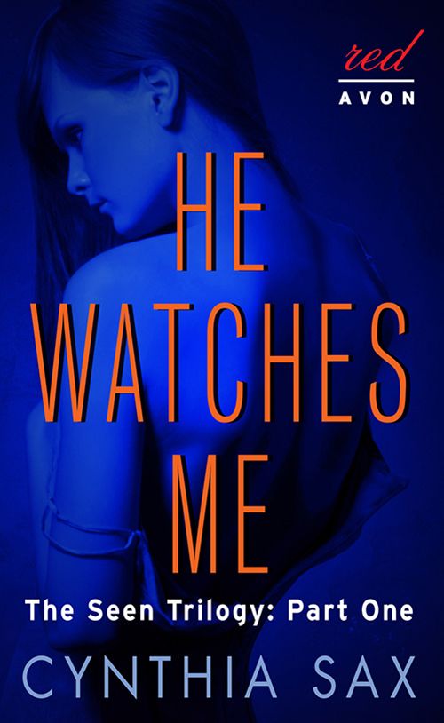 He Watches Me: The Seen Trilogy: Part One by Sax, Cynthia