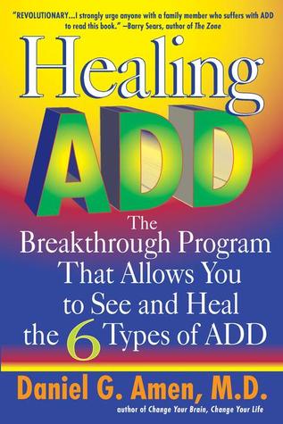 Healing ADD: The Breakthrough Program That Allows You to See and Heal the 6 Types of ADD (2002)