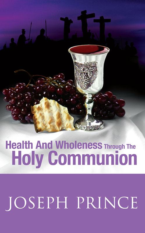 Health And Wholeness Through The Holy Communion by Prince, Joseph