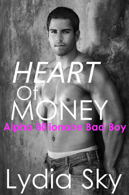 Heart of Money (Alpha Billionaire Bad Boy Romance Thriller) by Sky, Lydia