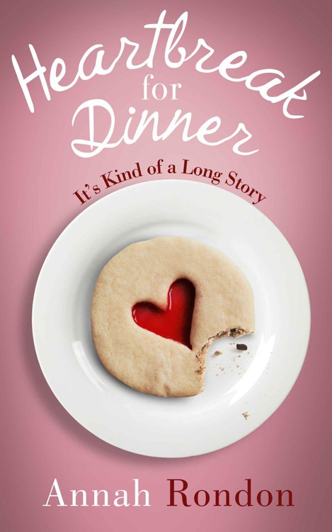 Heartbreak for Dinner: It's Kind of a Long Story by Rondon, Annah