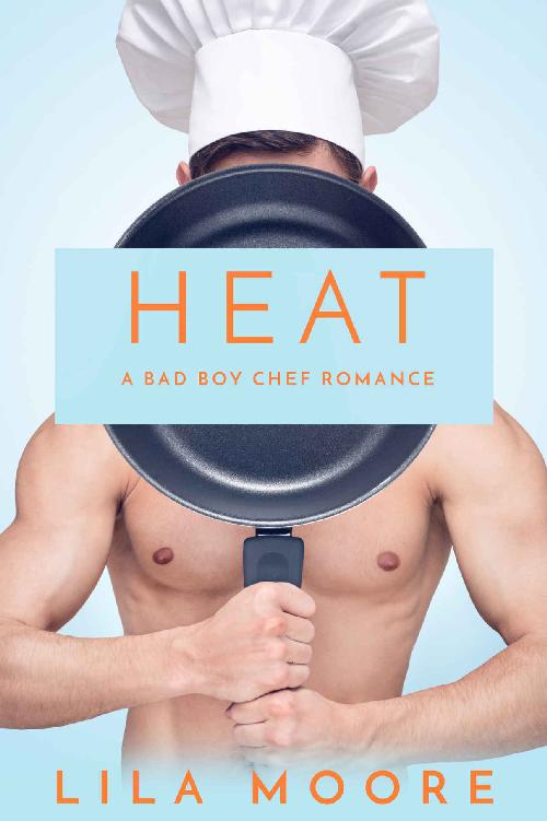 Heat: A Bad Boy Chef Romance by Lila Moore