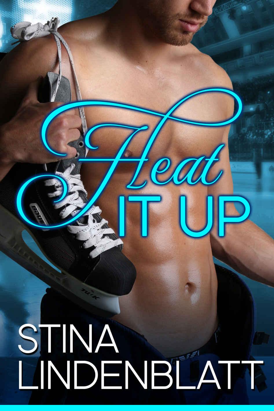 Heat it Up: Off the Ice - Book One by Stina Lindenblatt