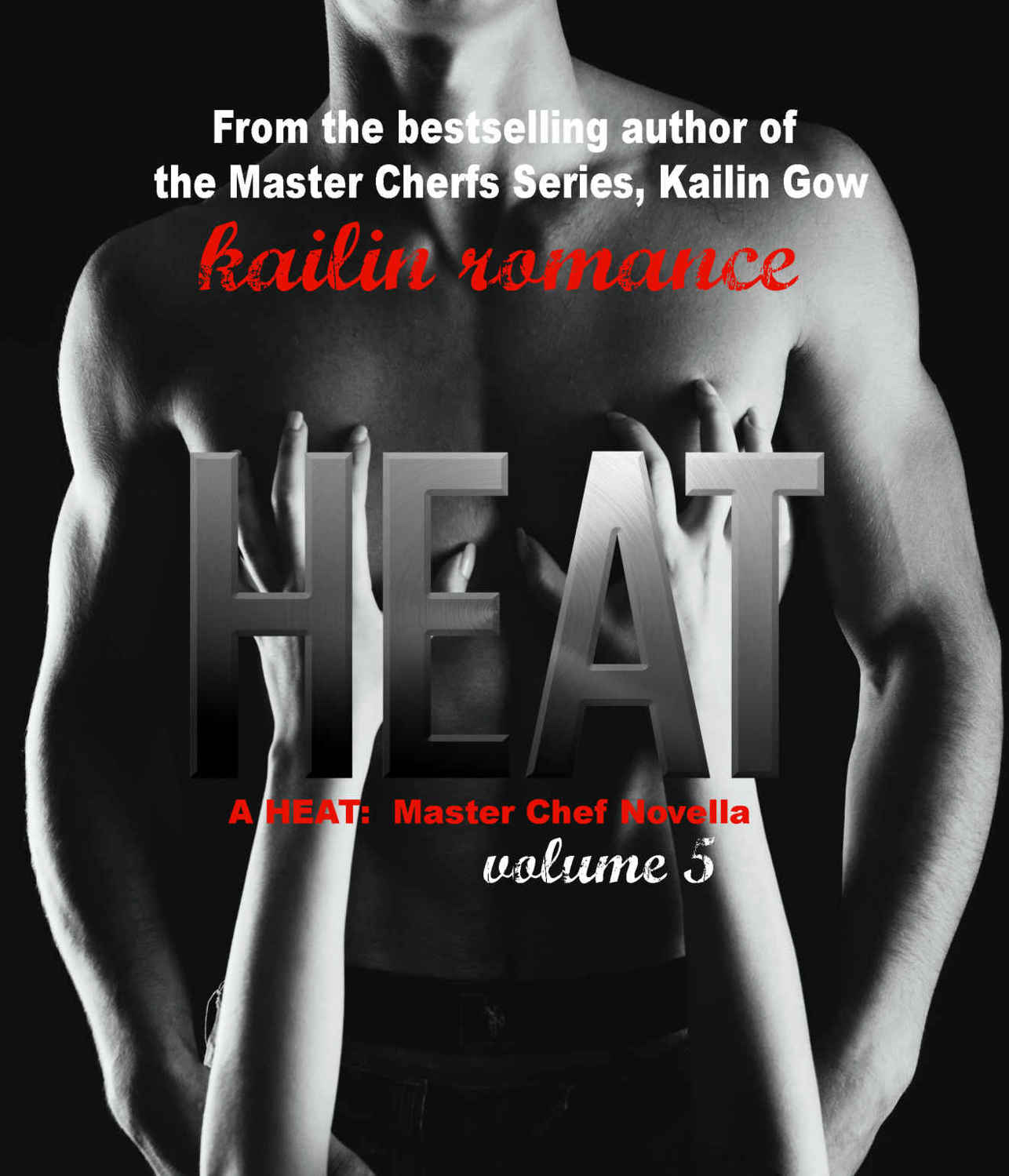 Heat Vol. 5 (Heat: Master Chefs #5) by Kailin Gow