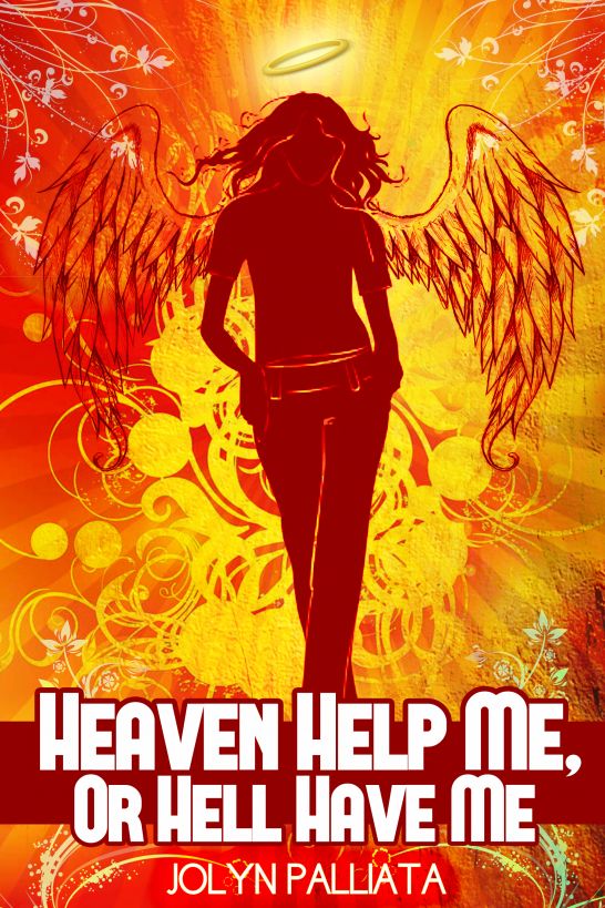 Heaven Help Me, Or Hell Have Me (Heaven Help Me #1) by Jolyn Palliata